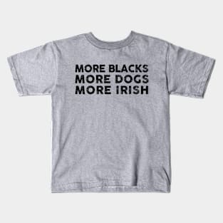 More Blacks More Dogs More Irish Kids T-Shirt